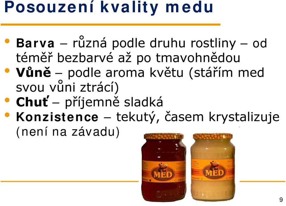 květu (stářím med svou vůni ztrácí) Chuť příjemně