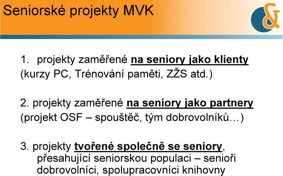 ) 2. projekty zaměřené na seniory jako partnery (projekt OSF spouštěč, tým