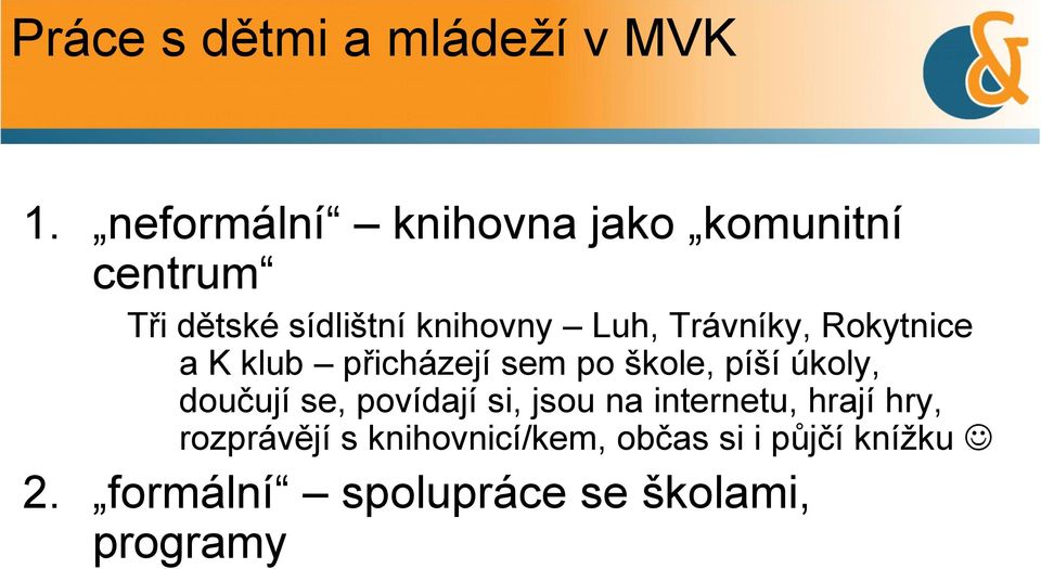 Trávníky, Rokytnice a K klub přicházejí sem po škole, píší úkoly, doučují se,