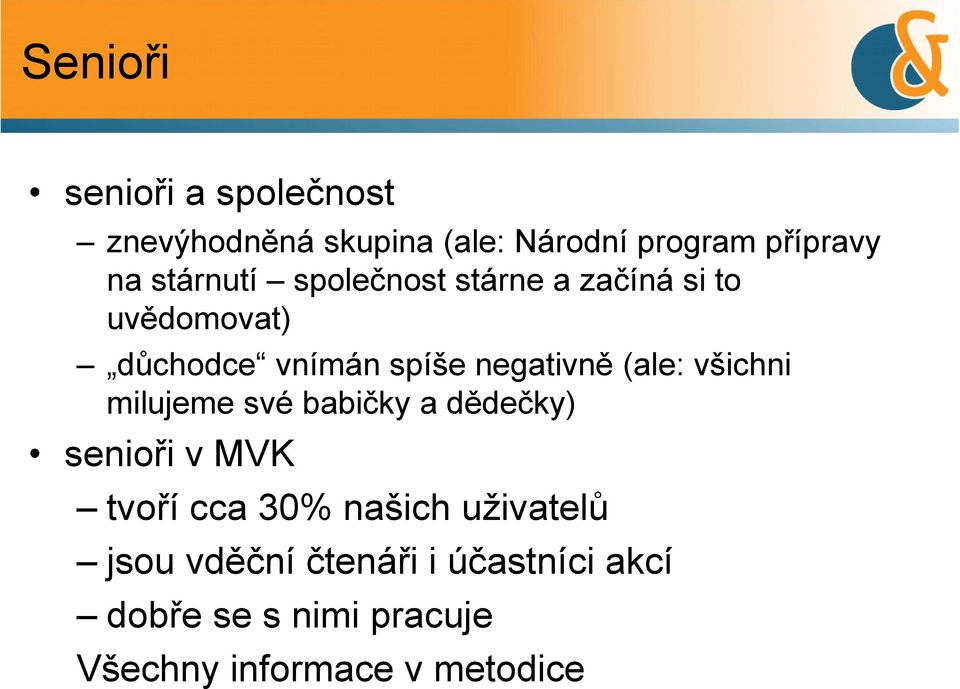 (ale: všichni milujeme své babičky a dědečky) senioři v MVK tvoří cca 30% našich