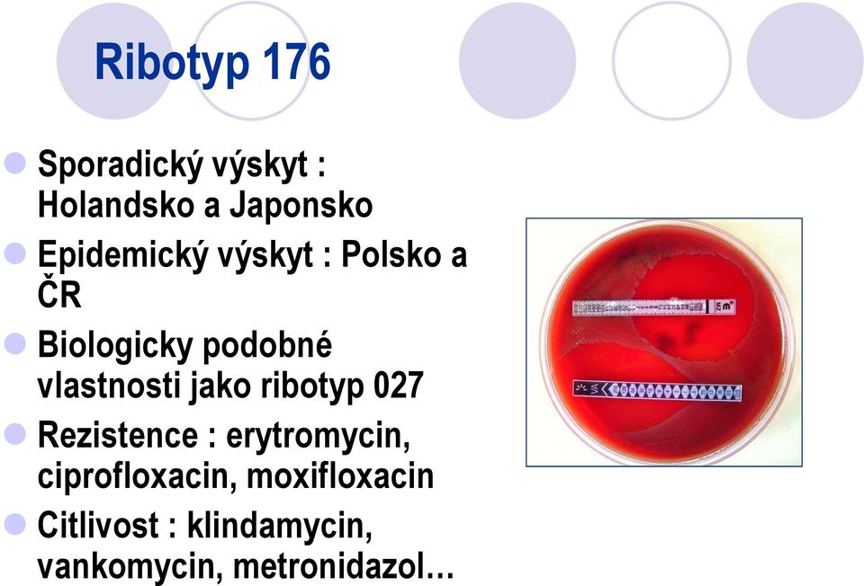 vlastnosti jako ribotyp 027 Rezistence : erytromycin,