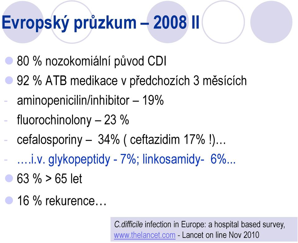 ceftazidim 17%!) -.i.v. glykopeptidy - 7%; linkosamidy- 6%... 63 % > 65 let 16 % rekurence C.