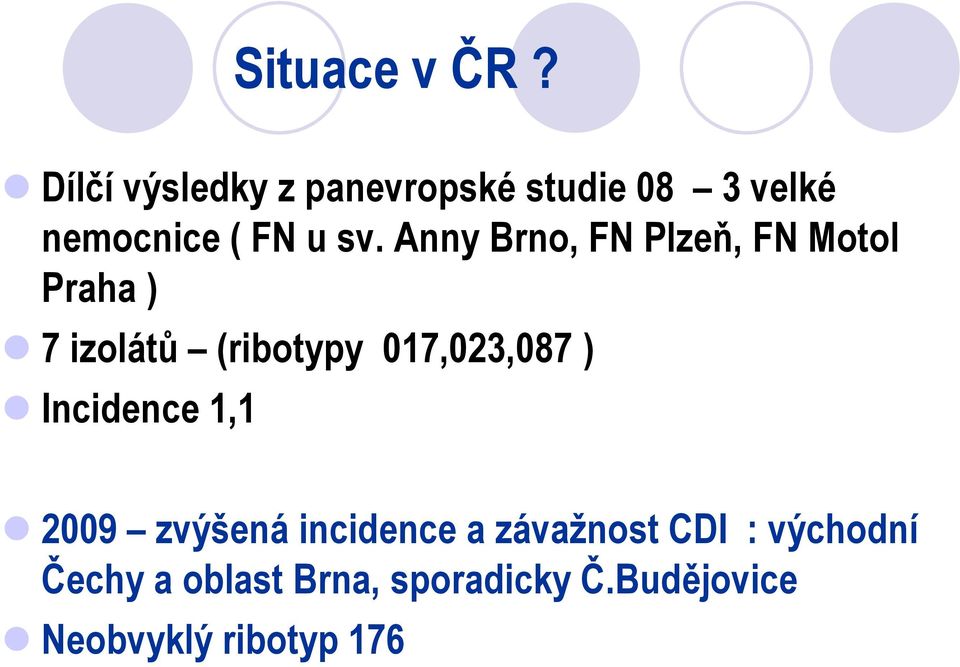 Anny Brno, FN Plzeň, FN Motol Praha ) 7 izolátů (ribotypy 017,023,087