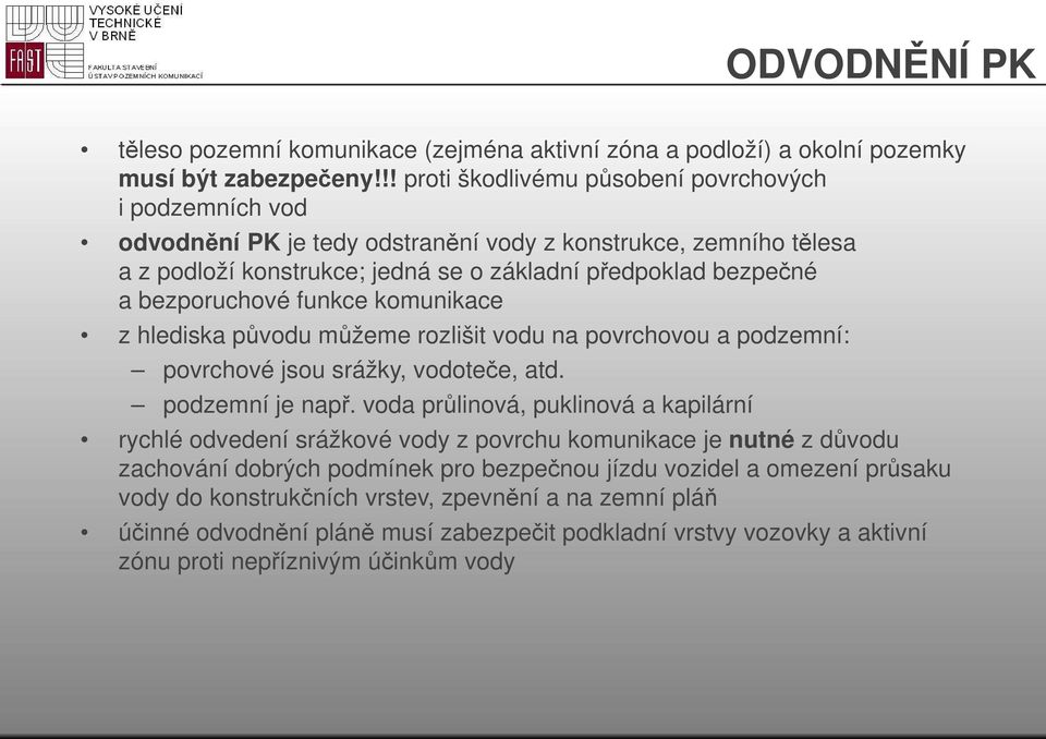 bezporuchové funkce komunikace z hlediska původu můžeme rozlišit vodu na povrchovou a podzemní: povrchové jsou srážky, vodoteče, atd. podzemní je např.