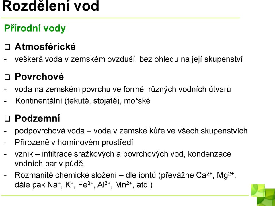 zemské kůře ve všech skupenstvích - Přirozeně v horninovém prostředí - vznik infiltrace srážkových a povrchových vod,