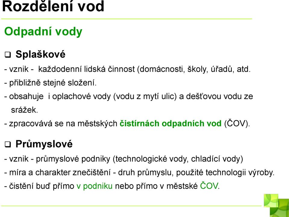 - zpracovává se na městských čistírnách odpadních vod (ČOV).