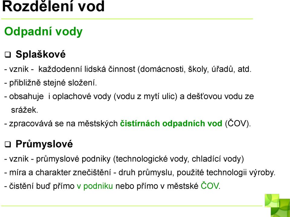 - zpracovává se na městských čistírnách odpadních vod (ČOV).
