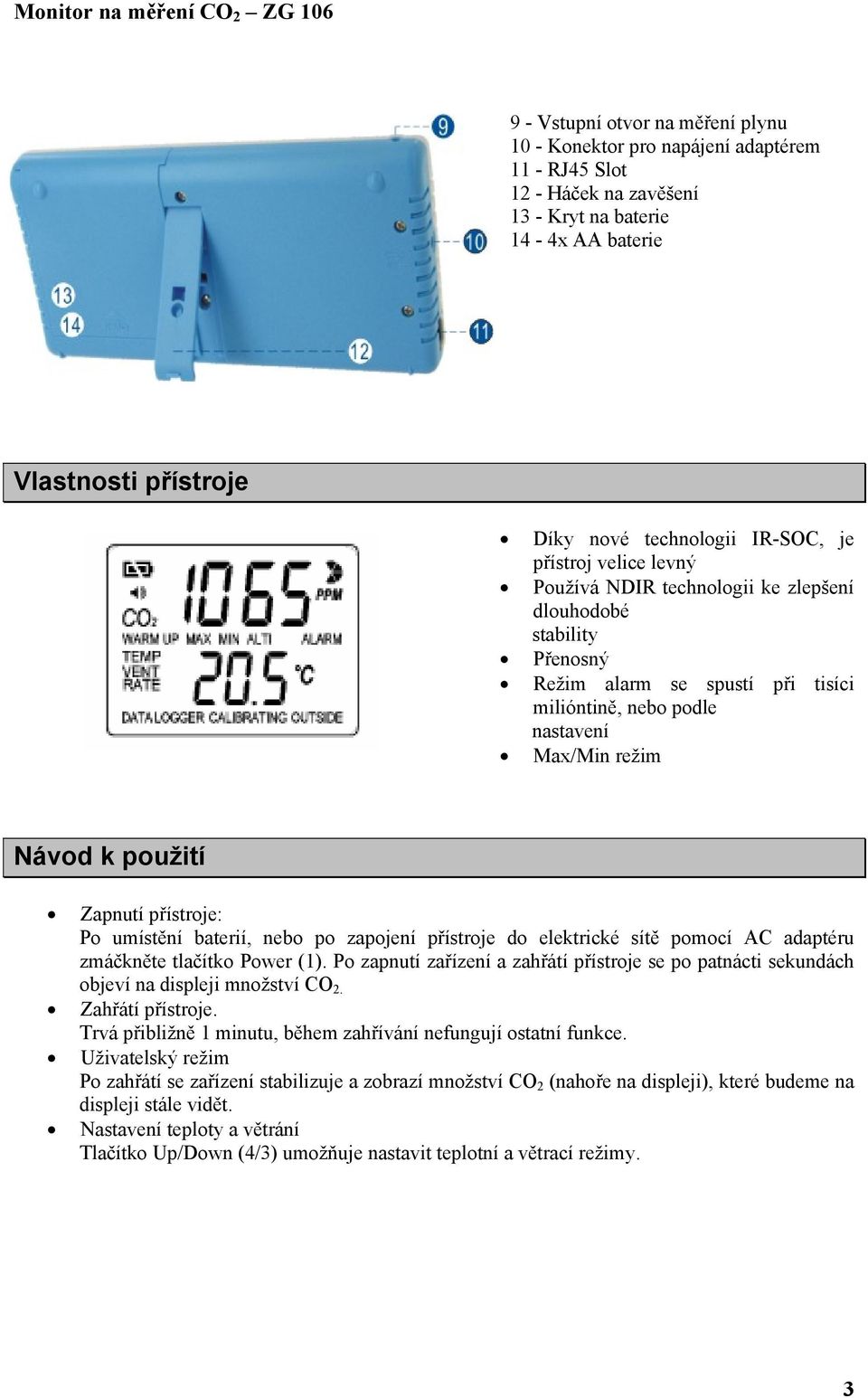 přístroje: Po umístění baterií, nebo po zapojení přístroje do elektrické sítě pomocí AC adaptéru zmáčkněte tlačítko Power (1).