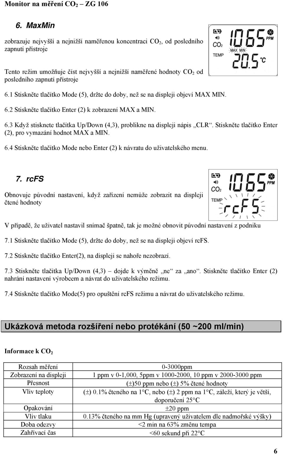 Stiskněte tlačítko Enter (2), pro vymazání hodnot MAX a MIN. 6.4 Stiskněte tlačítko Mode nebo Enter (2) k návratu do uživatelského menu. 7.