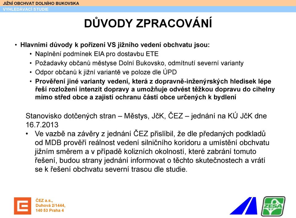 obce a zajistí ochranu částí obce určených k bydlení Stanovisko dotčených stran Městys, JčK, ČEZ jednání na KÚ JčK dne 16.7.