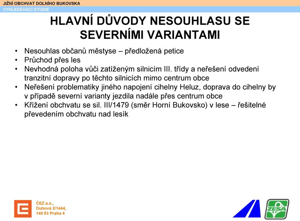 třídy a neřešení odvedení tranzitní dopravy po těchto silnicích mimo centrum obce Neřešení problematiky jiného