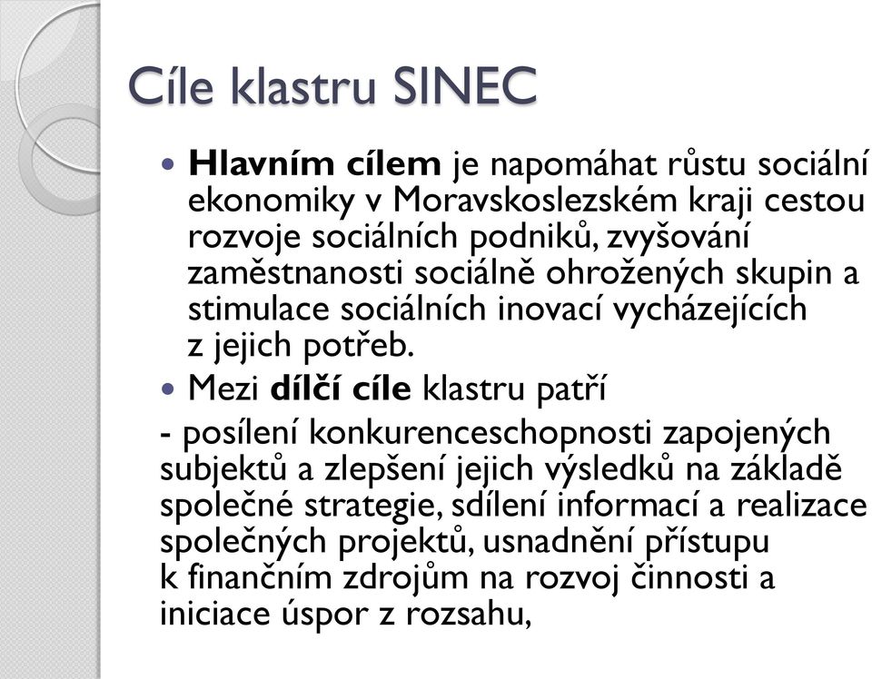 Mezi dílčí cíle klastru patří - posílení konkurenceschopnosti zapojených subjektů a zlepšení jejich výsledků na základě společné