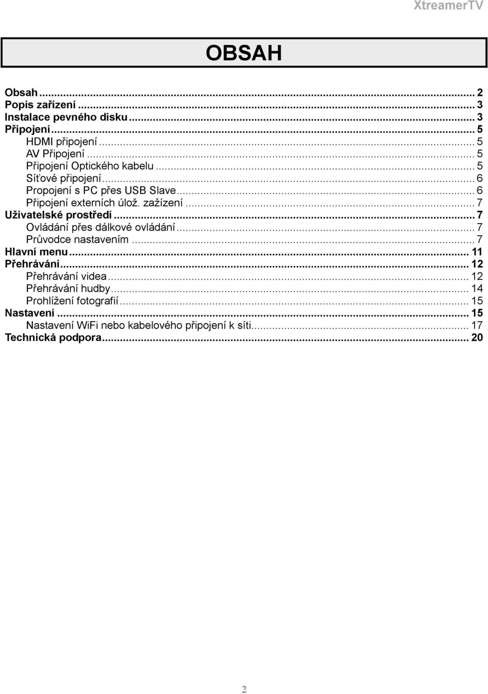 .. 7 Uživatelské prostředí... 7 Ovládání přes dálkové ovládání... 7 Průvodce nastavením... 7 Hlavní menu... 11 Přehrávání.