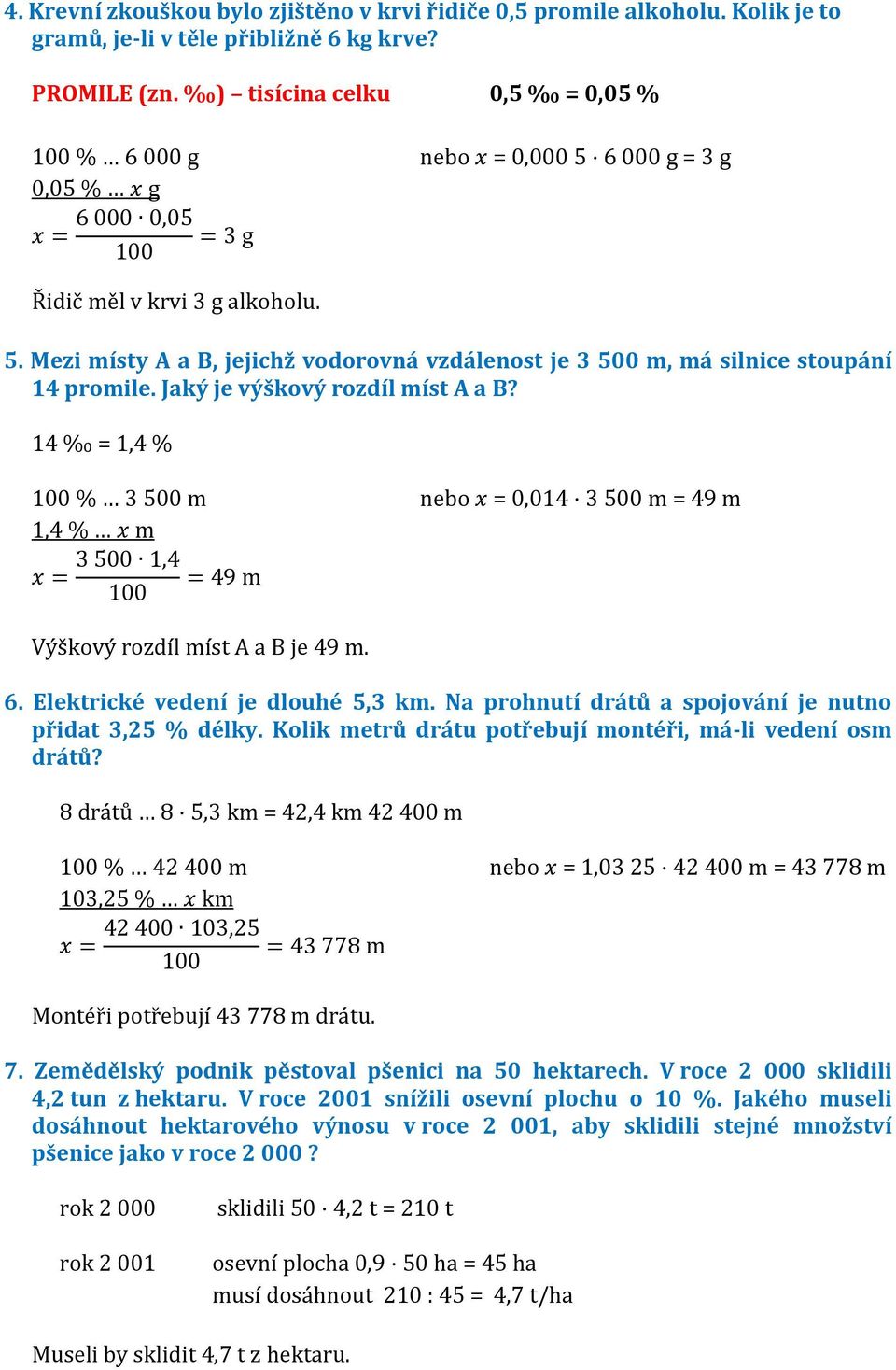 Jaký je výškový rozdíl míst A a B? 14 = 1,4 % 100 % 3 500 m = 0,014 3 500 m = 49 m 1,4 % m m Výškový rozdíl míst A a B je 49 m. 6. Elektrické vedení je dlouhé 5,3 km.