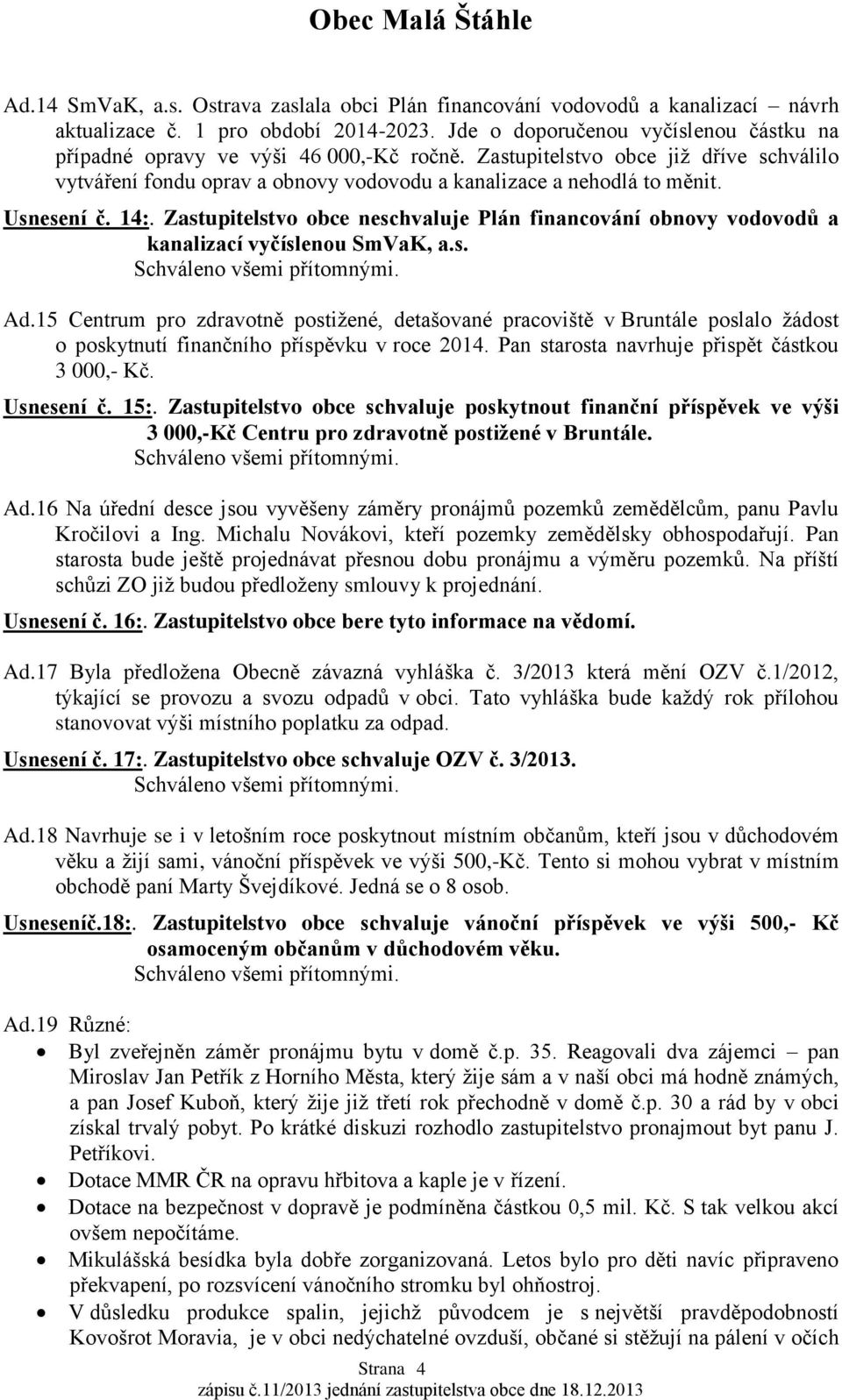 Usnesení č. 14:. Zastupitelstvo obce neschvaluje Plán financování obnovy vodovodů a kanalizací vyčíslenou SmVaK, a.s. Ad.