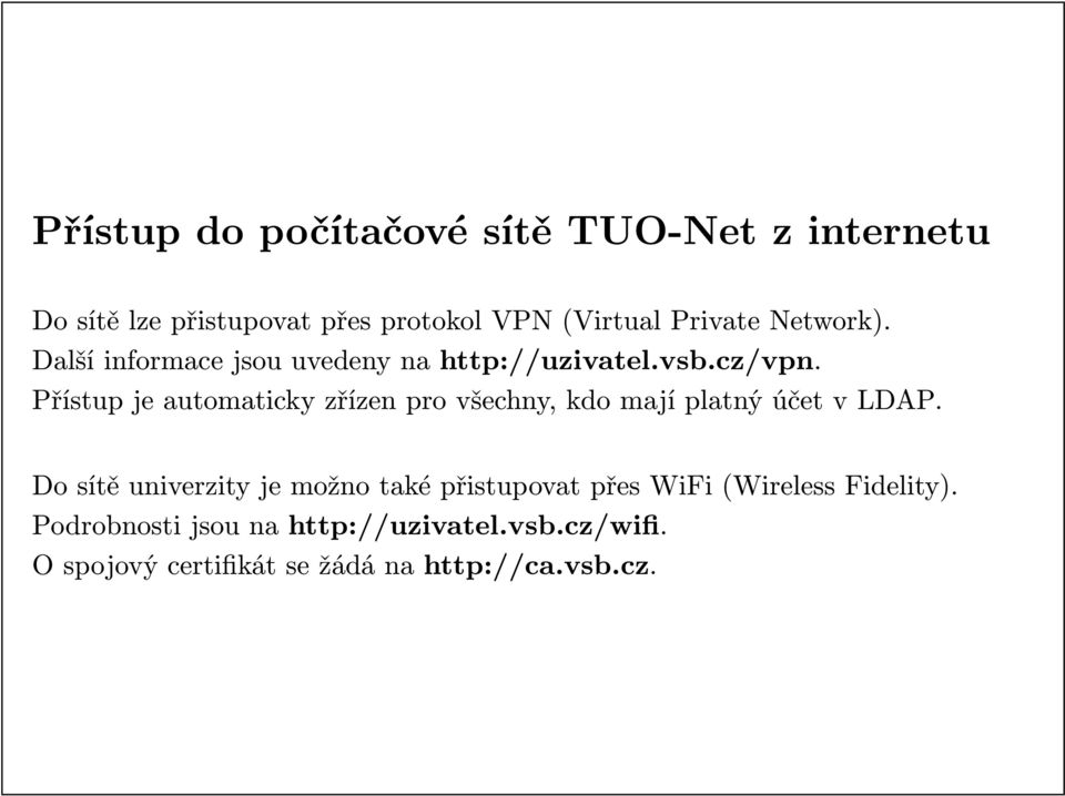 Přístup je automaticky zřízen pro všechny, kdo mají platný účet v LDAP.