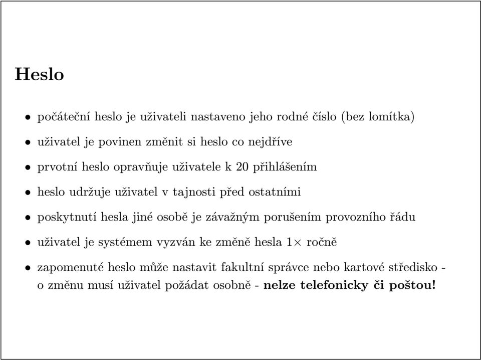 poskytnutí hesla jiné osobě je závažným porušením provozního řádu uživateljesystémemvyzvánkezměněhesla1 ročně