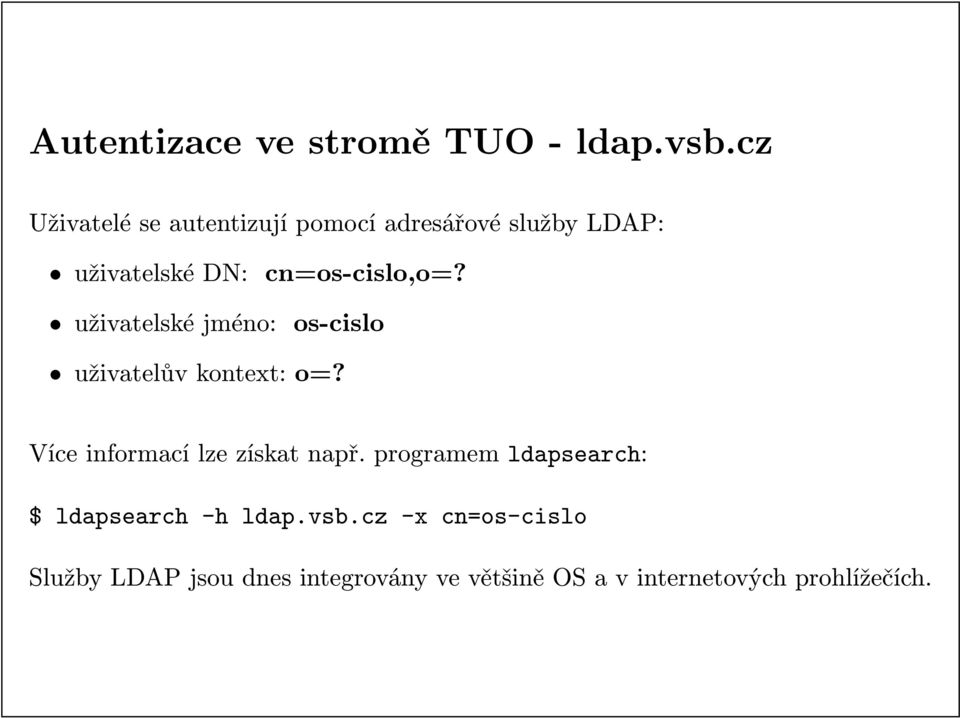 cn=os-cislo,o=? uživatelské jméno: os-cislo uživatelův kontext: o=?