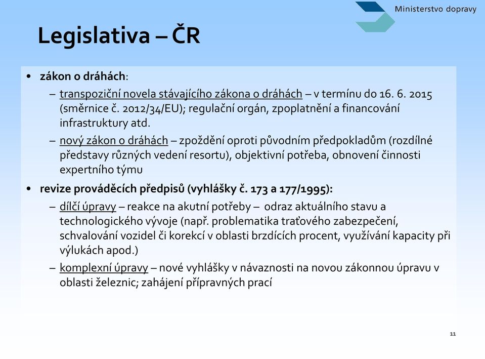 nový zákon o dráhách zpoždění oproti původním předpokladům (rozdílné představy různých vedení resortu), objektivní potřeba, obnovení činnosti expertního týmu revize prováděcích předpisů