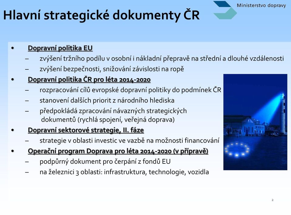 předpokládá zpracování návazných strategických dokumentů (rychlá spojení, veřejná doprava) Dopravní sektorové strategie, II.