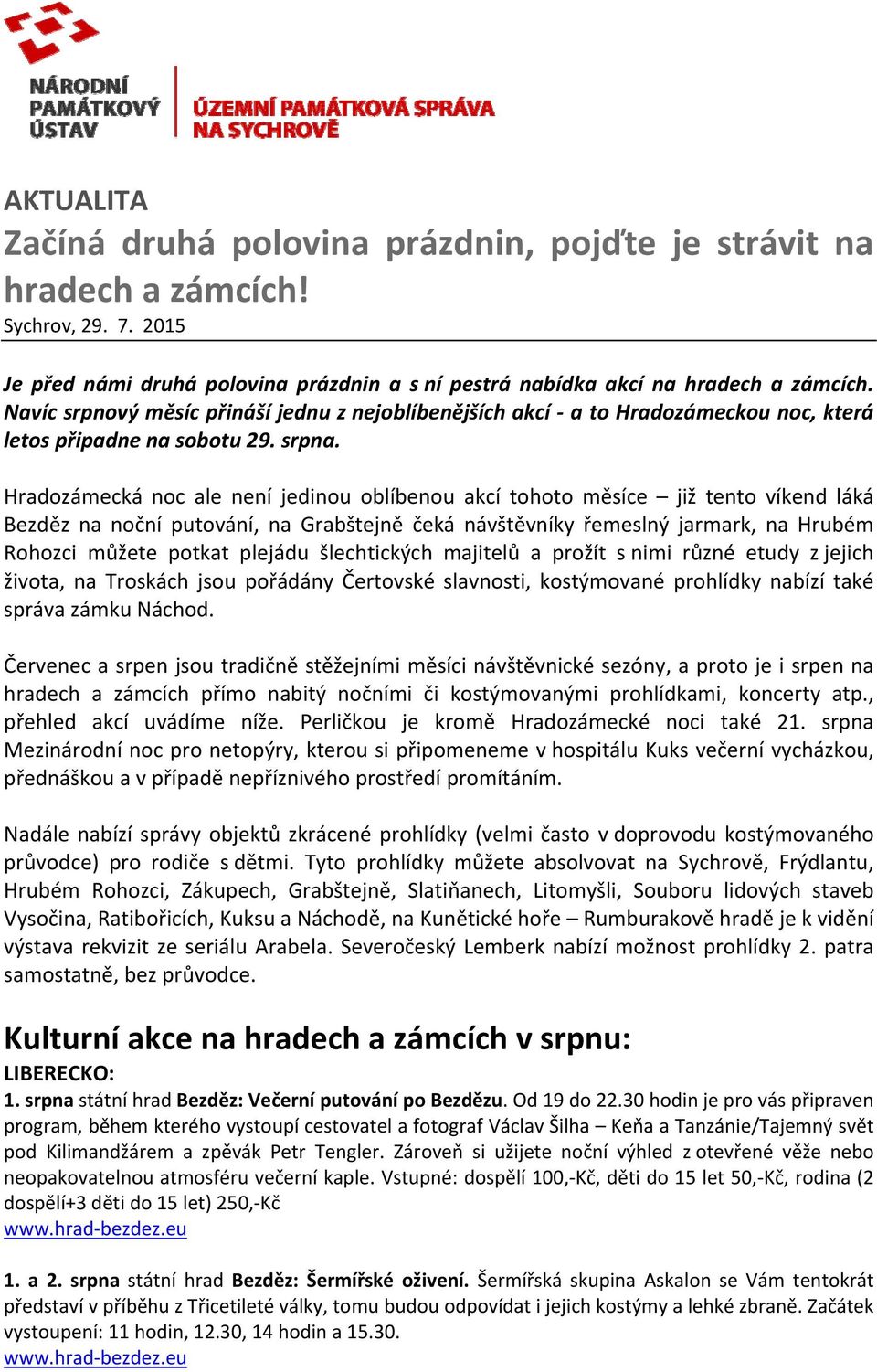 Hradozámecká noc ale není jedinou oblíbenou akcí tohoto měsíce již tento víkend láká Bezděz na noční putování, na Grabštejně čeká návštěvníky řemeslný jarmark, na Hrubém Rohozci můžete potkat plejádu