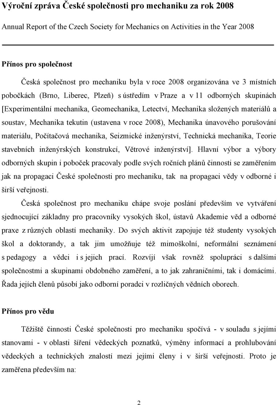 soustav, Mechanika tekutin (ustavena v roce 2008), Mechanika únavového porušování materiálu, Počítačová mechanika, Seizmické inženýrství, Technická mechanika, Teorie stavebních inženýrských