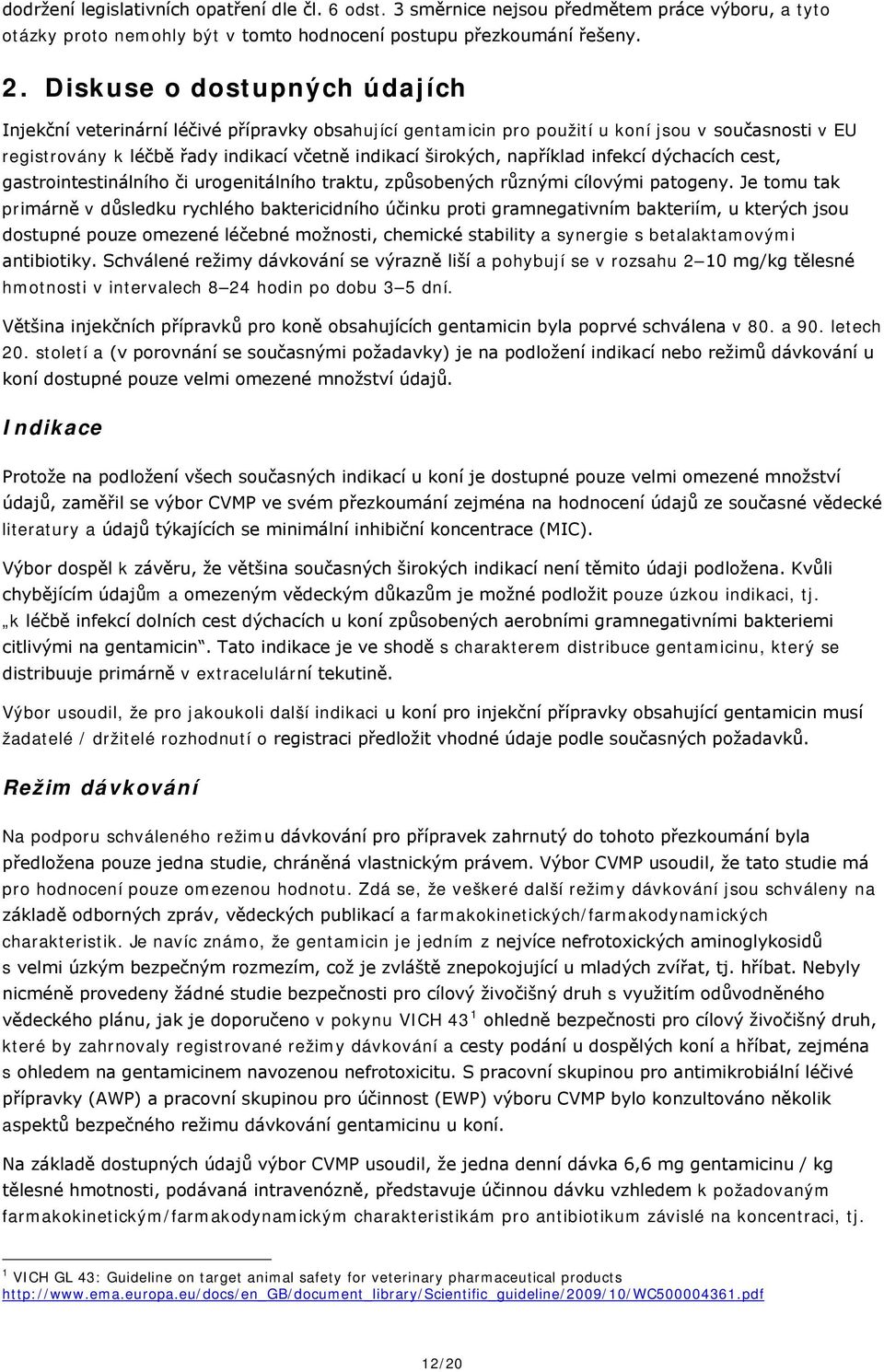 dýchacích cest, gastrointestinálního či urogenitálního traktu, způsobených různými cílovými patogeny.