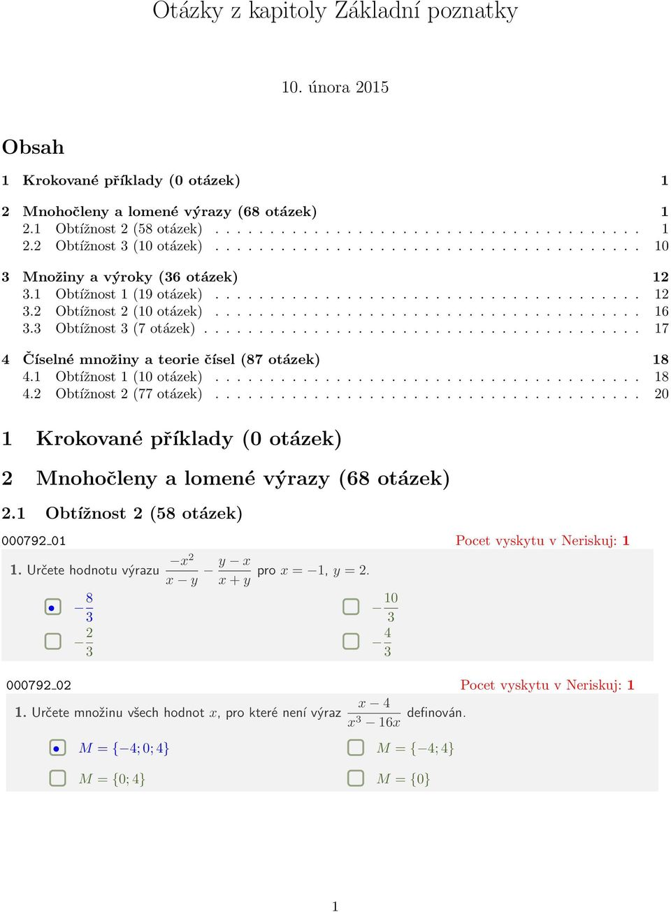 3 Obtížnost 3 (7 otázek)........................................ 17 4 Číselné množiny a teorie čísel (87 otázek) 18 4.1 Obtížnost 1 (10 otázek)....................................... 18 4.2 Obtížnost 2 (77 otázek).