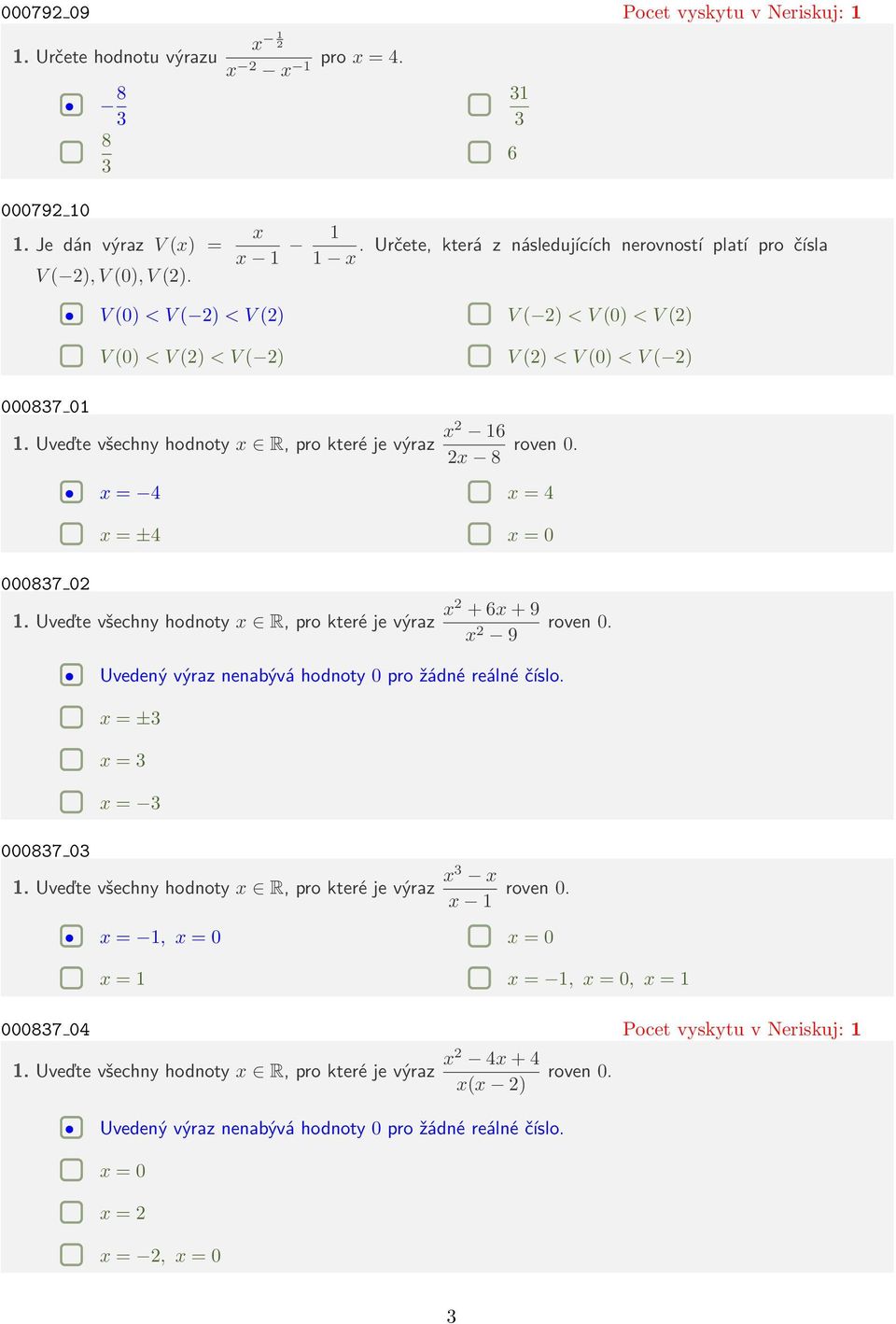 Uveďte všechny hodnoty x R, pro které je výraz x2 16 2x 8 roven 0. x = 4 x = 4 x = ±4 x = 0 000837 02 1. Uveďte všechny hodnoty x R, pro které je výraz x2 + 6x + 9 x 2 9 roven 0.