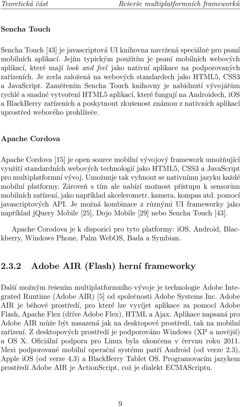 Je zcela založená na webových standardech jako HTML5, CSS3 a JavaScript.