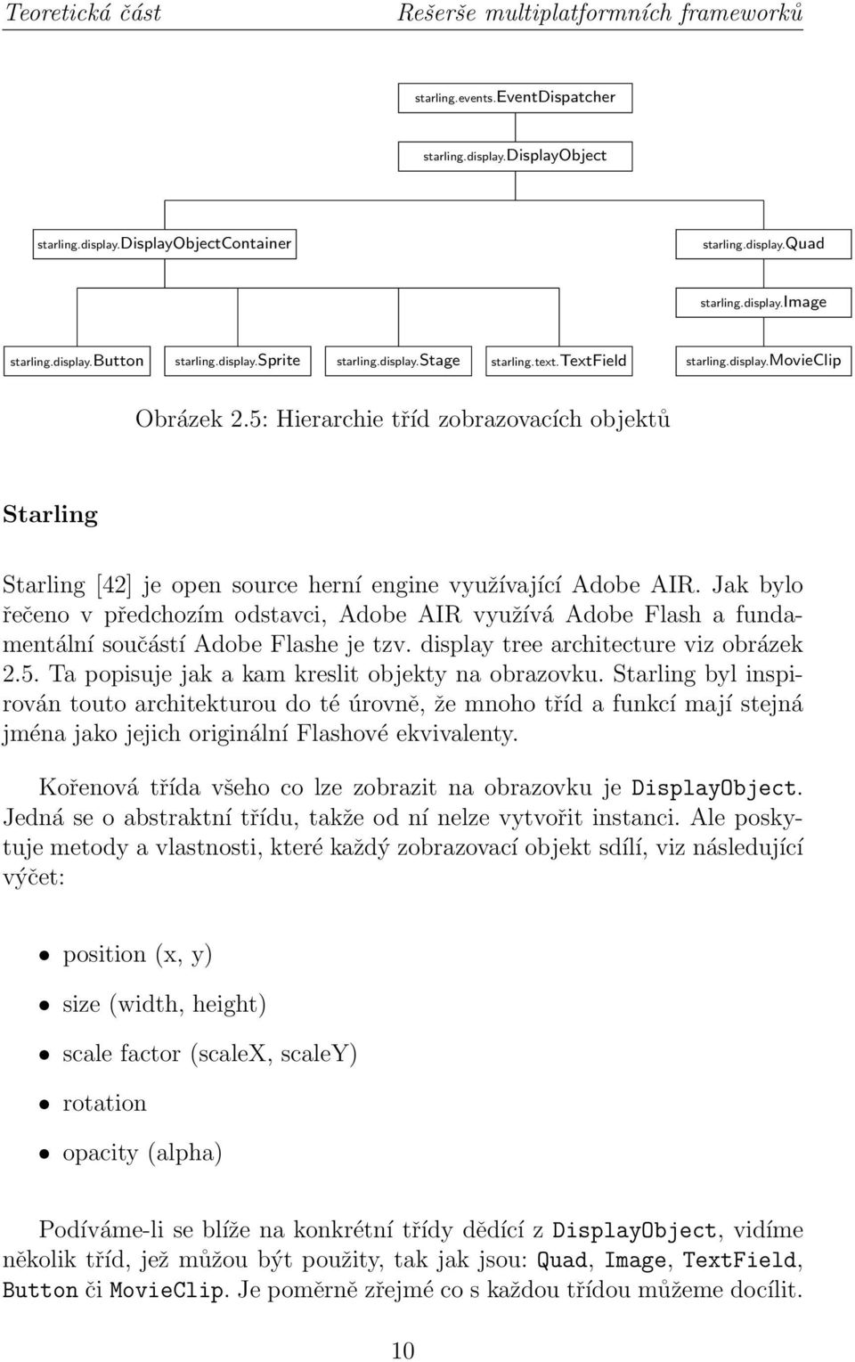 5: Hierarchie tříd zobrazovacích objektů Starling Starling [42] je open source herní engine využívající Adobe AIR.