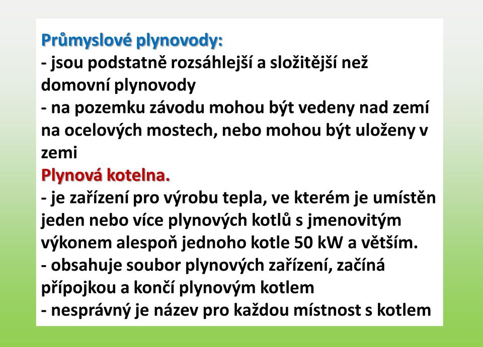 - je zařízení pro výrobu tepla, ve kterém je umístěn jeden nebo více plynových kotlů s jmenovitým výkonem alespoň