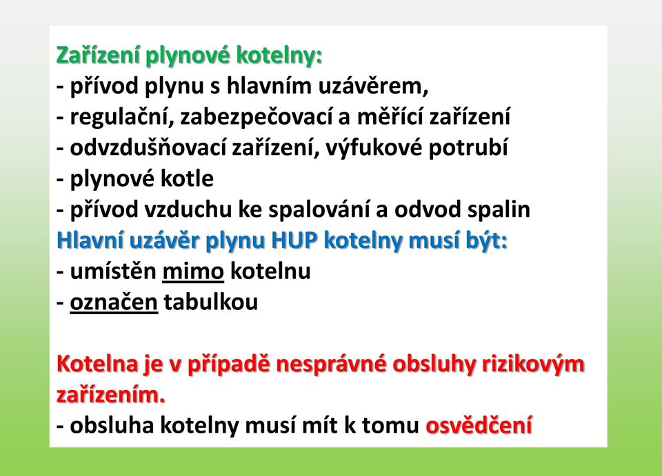 odvod spalin Hlavní uzávěr plynu HUP kotelny musí být: - umístěn mimo kotelnu - označen tabulkou