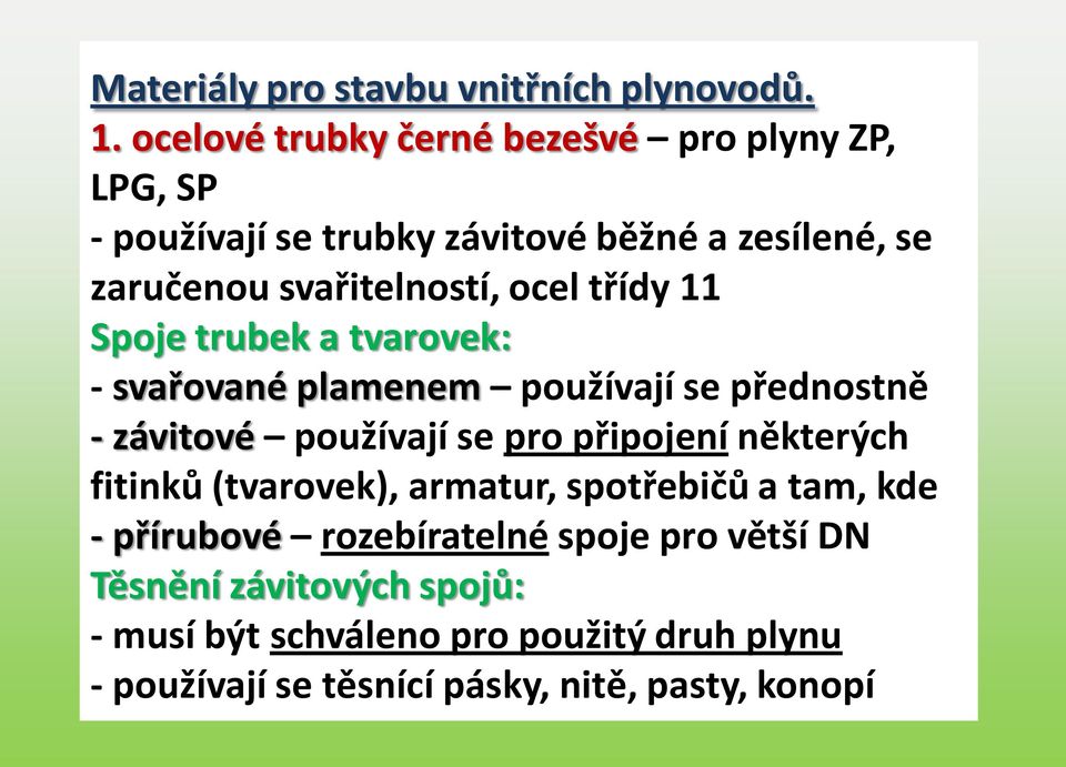 ocel třídy 11 Spoje trubek a tvarovek: - svařované plamenem používají se přednostně - závitové používají se pro připojení