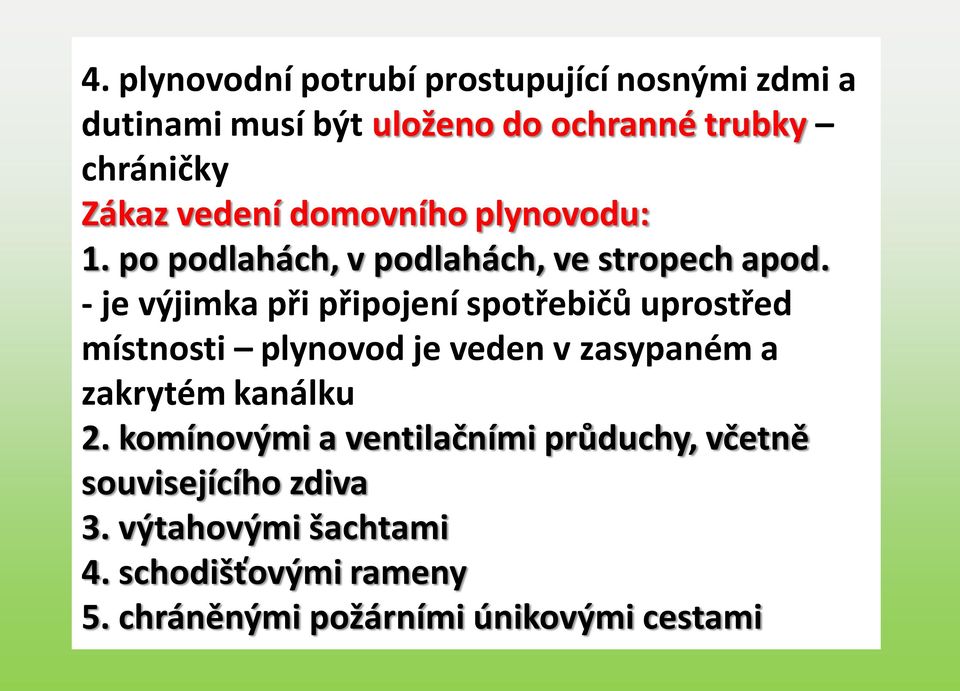 - je výjimka při připojení spotřebičů uprostřed místnosti plynovod je veden v zasypaném a zakrytém kanálku 2.