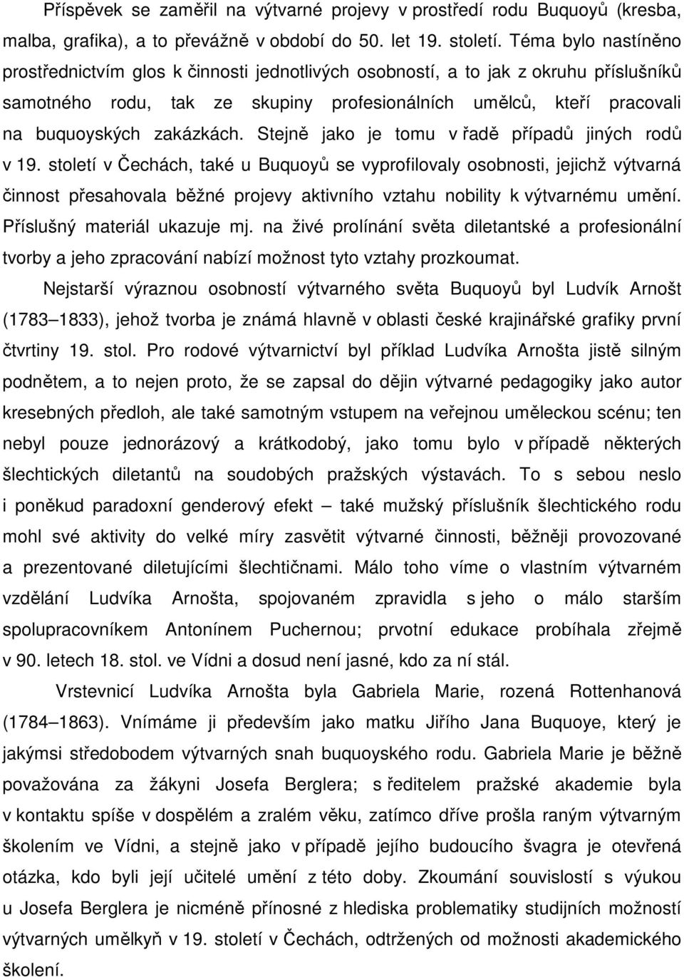 zakázkách. Stejně jako je tomu v řadě případů jiných rodů v 19.