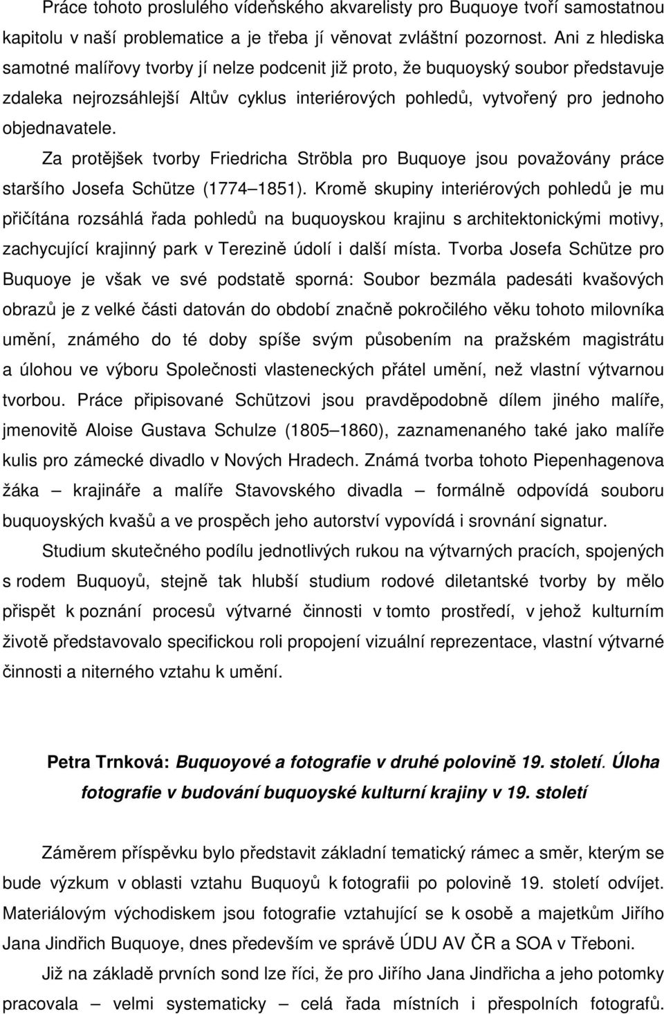 Za protějšek tvorby Friedricha Ströbla pro Buquoye jsou považovány práce staršího Josefa Schütze (1774 1851).
