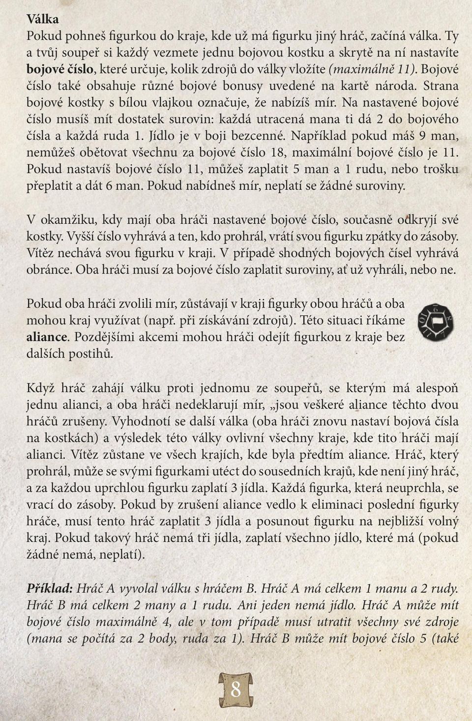 Bojové číslo také obsahuje různé bojové bonusy uvedené na kartě národa. Strana bojové kostky s bílou vlajkou označuje, že nabízíš mír.