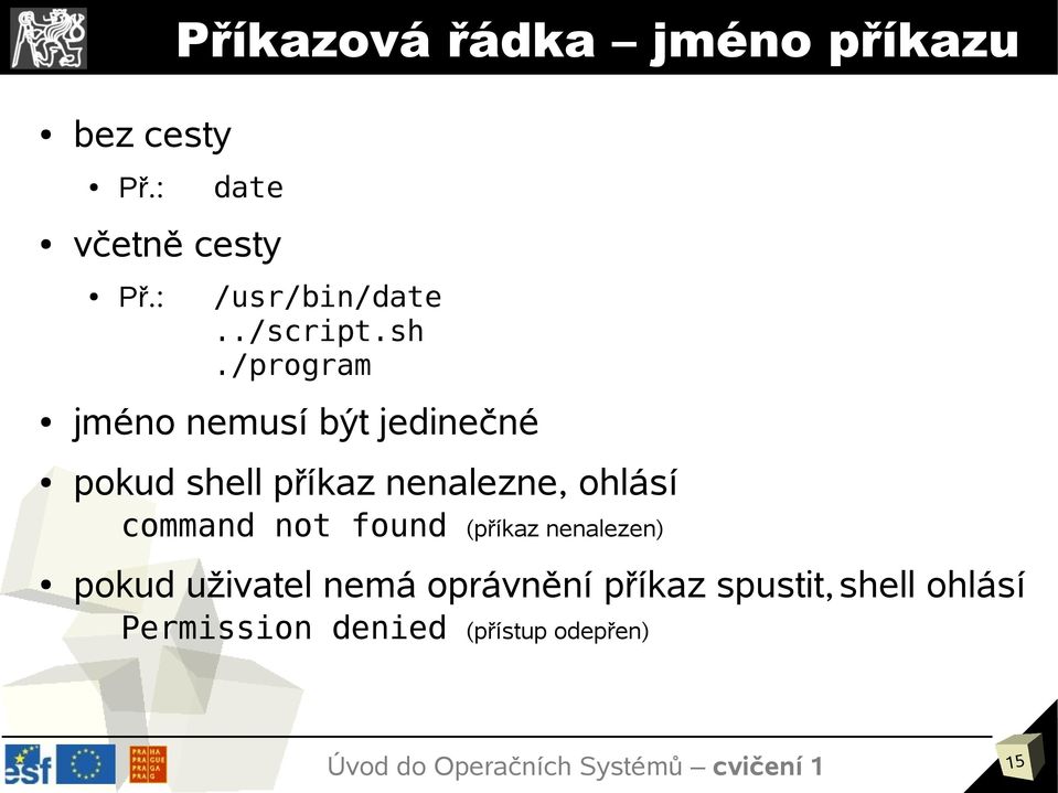 /program jméno nemusí být jedinečné pokud shell příkaz nenalezne, ohlásí