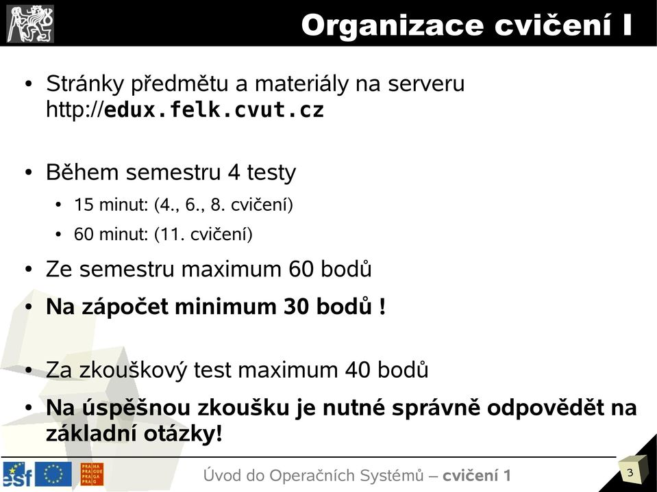 cvičení) Ze semestru maximum 60 bodů Na zápočet minimum 30 bodů!