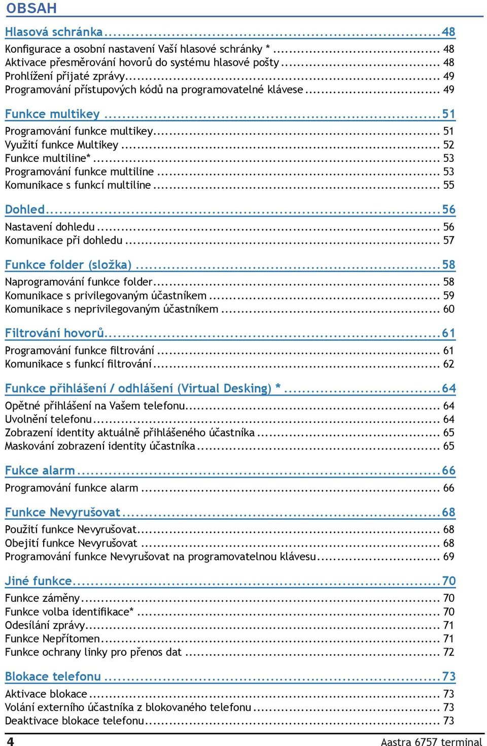 .. 53 Programování funkce multiline... 53 Komunikace s funkcí multiline... 55 Dohled...56 Nastavení dohledu... 56 Komunikace při dohledu... 57 Funkce folder (složka)...58 Naprogramování funkce folder.