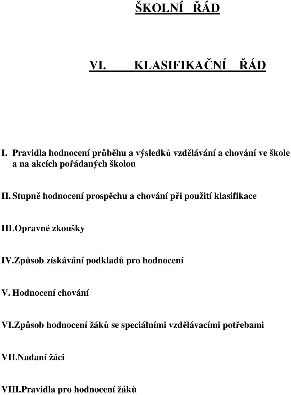 II. Stupně hodnocení prospěchu a chování při použití klasifikace III.Opravné zkoušky IV.