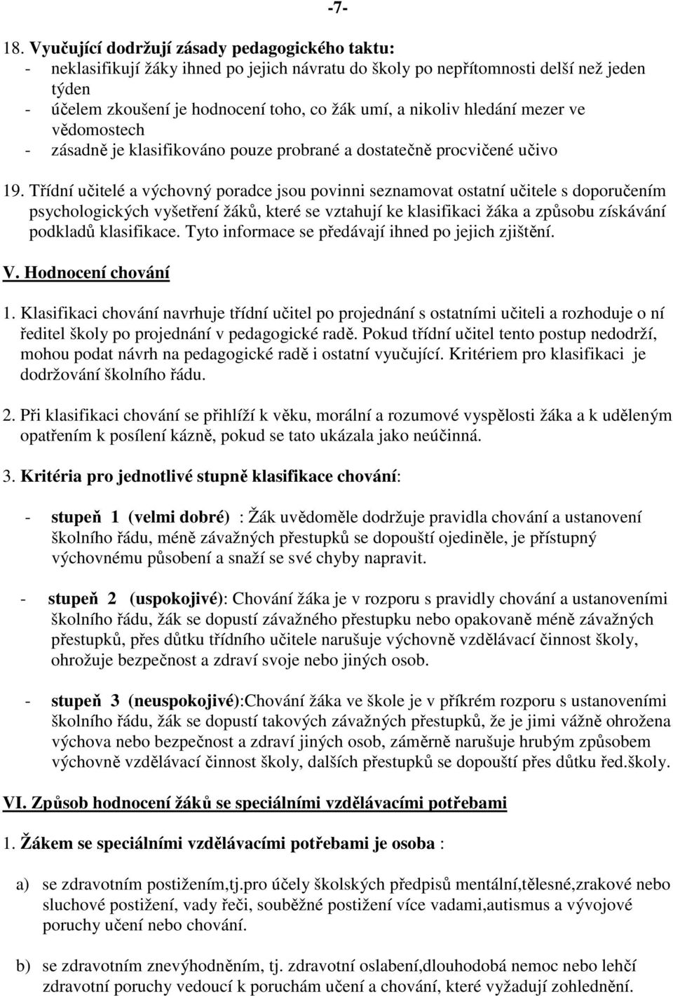 hledání mezer ve vědomostech - zásadně je klasifikováno pouze probrané a dostatečně procvičené učivo 19.