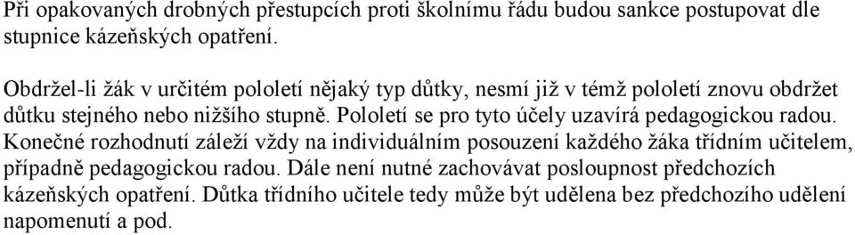 Pololetí se pro tyto účely uzavírá pedagogickou radou.