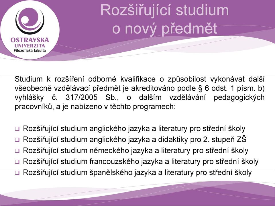 , o dalším vzdělávání pedagogických pracovníků, a je nabízeno v těchto programech: Rozšiřující studium anglického jazyka a literatury pro střední školy