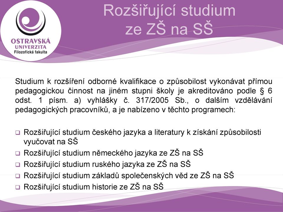 , o dalším vzdělávání pedagogických pracovníků, a je nabízeno v těchto programech: Rozšiřující studium českého jazyka a literatury k získání