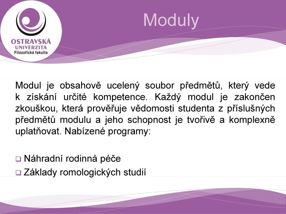 Každý modul je zakončen zkouškou, která prověřuje vědomosti studenta z