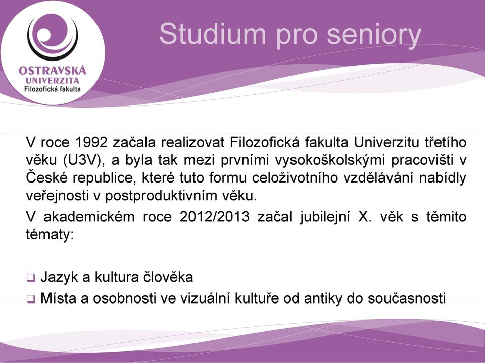 vzdělávání nabídly veřejnosti v postproduktivním věku. V akademickém roce 2012/2013 začal jubilejní X.