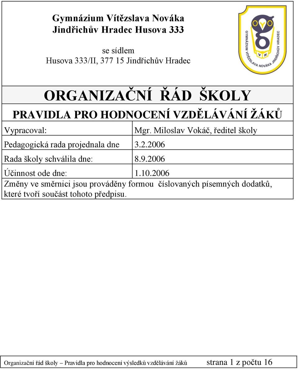 2006 Mgr. Miloslav Vokáč, ředitel školy Účinnost ode dne: 1.10.
