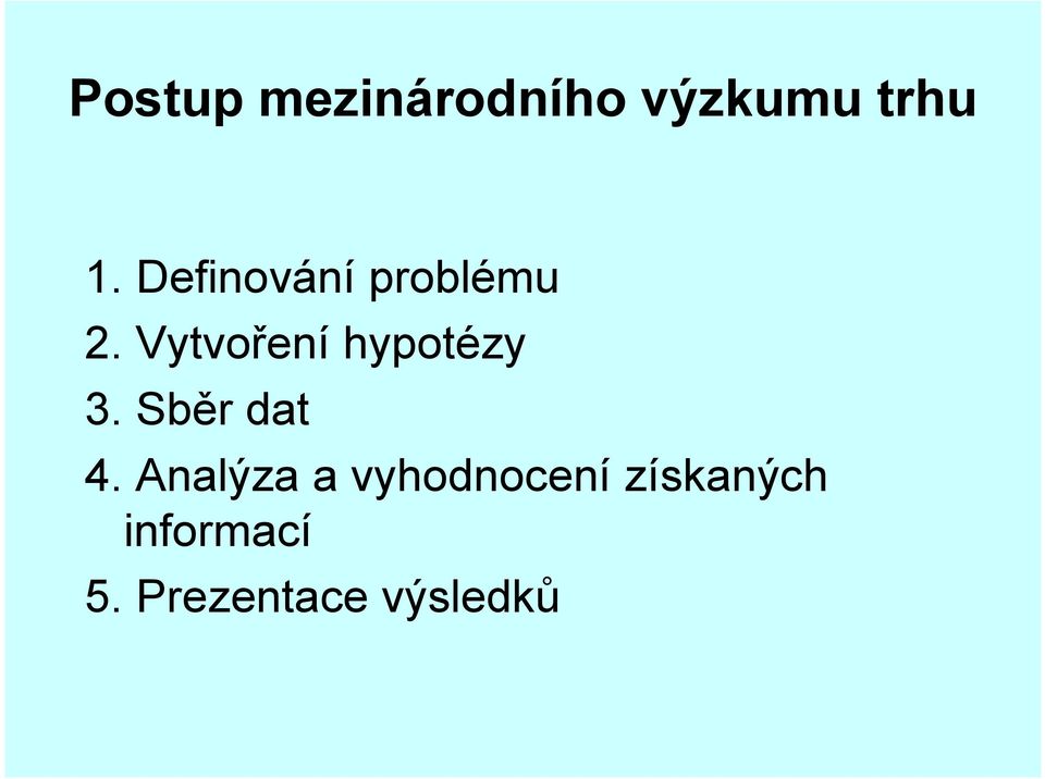 Vytvoření hypotézy 3. Sběr dat 4.